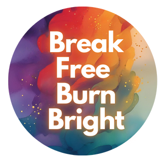 Break Free Burn Bright - Guide to Reclaim Energy, Time and Joy